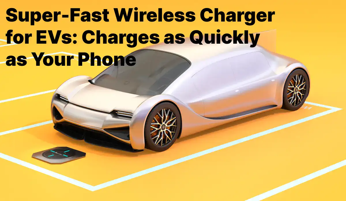 Scientists Confirm: Experimental Wireless EV Charger Matches Speed of Superfast Wired Plugs